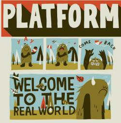Platform : Welcome to the Real World